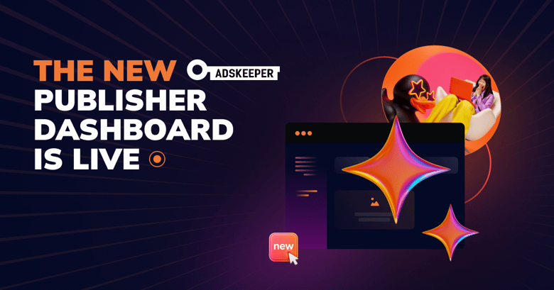 Meet the new Adskeeper publisher dashboard: built for control